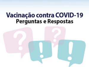 Leia mais sobre o artigo Vacinação contra COVID-19    Perguntas e Respostas